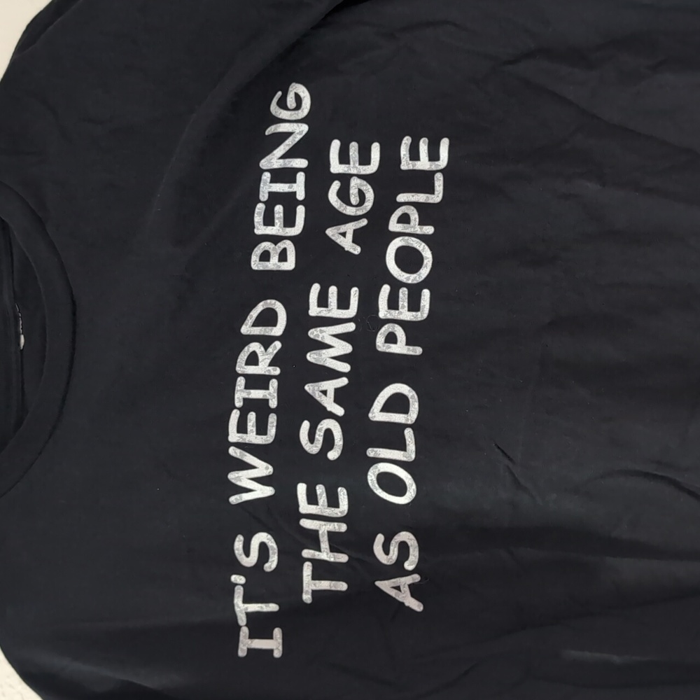 'It's weird being the same age as old people' Black Graphic T-shirt, XL, Unisex